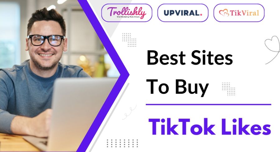 7 Prominent Sites to Buy TikTok Likes (Influencers Recommended)