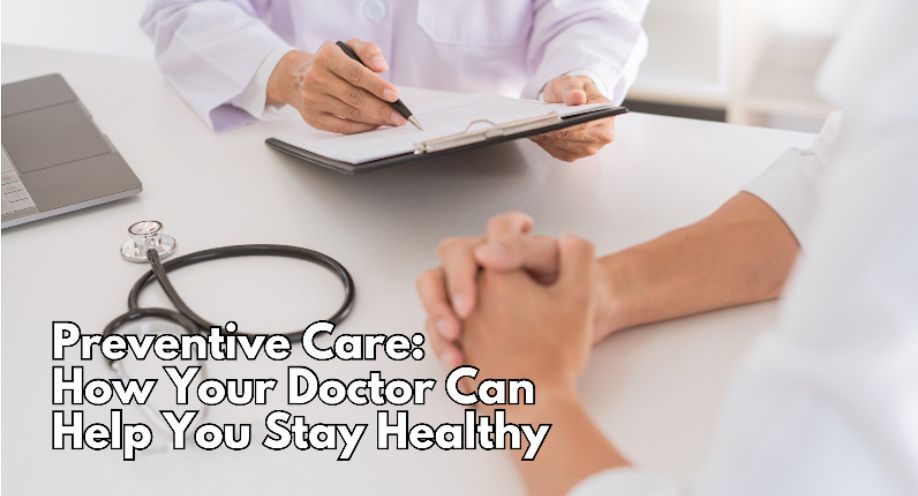 Preventive Care: How Your Doctor Can Help You Stay Healthy