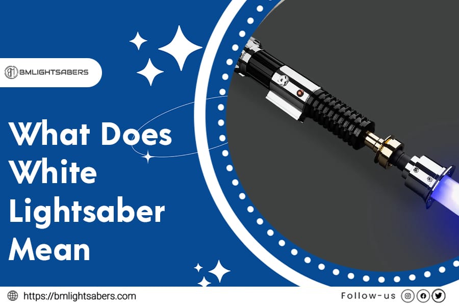 What Does White Lightsaber Mean Behind the Lore of Star Wars