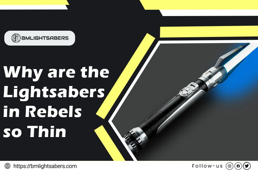 Why are Rebels Lightsabers So Thin?