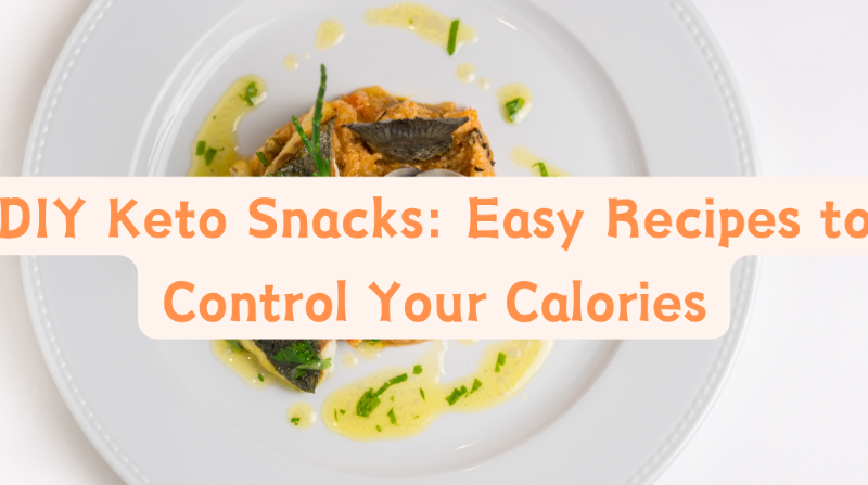 DIY Keto Snacks: Easy Recipes to Control Your Calories