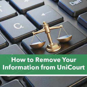 Your Privacy Shouldn’t Be Optional: Removing Court Records from UniCourt