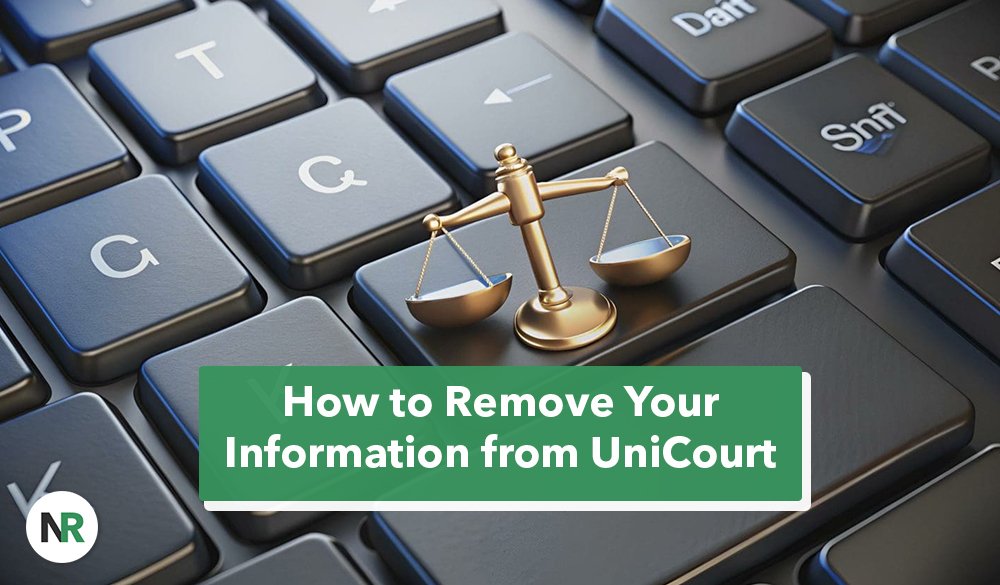 Your Privacy Shouldn’t Be Optional: Removing Court Records from UniCourt