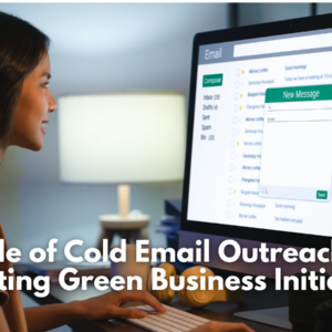 The Role of Cold Email Outreach in Promoting Green Business Initiatives