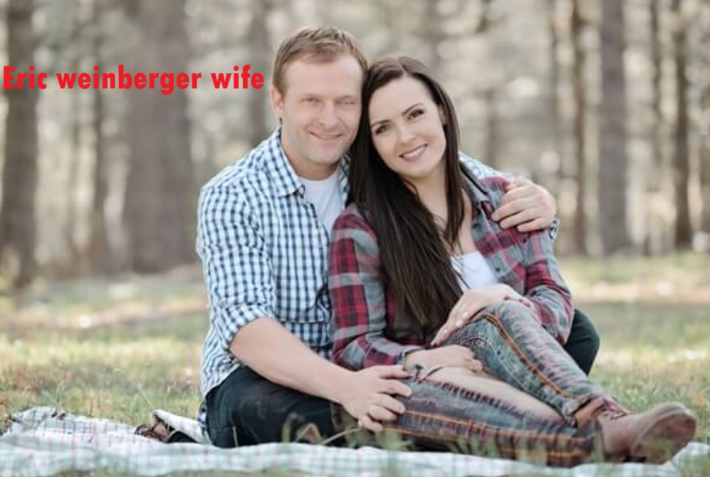 Eric Weinberger Wife: Unveiling His Partner’s Identity