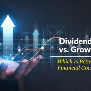 Dividend Stocks vs. Growth Stocks: Which Is Better for Your Financial Goals?