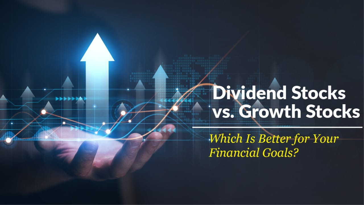 Dividend Stocks vs. Growth Stocks: Which Is Better for Your Financial Goals?